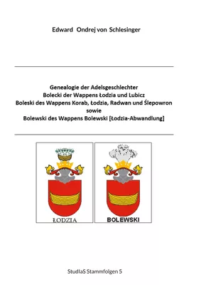 Genealogie der Adelsgeschlechter Bolecki der Wappens Lodzia und Lubicz, Boleski des Wappens Korab, Lodzia, Radwan und Slepowron sowie Bolewski des Wappens Bolewski [Lodzia-Abwandlung