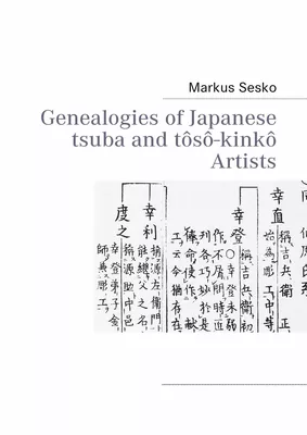 Genealogies of Japanese tsuba and tôsô-kinkô Artists