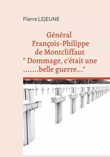 Général François-Philippe de Montcliffaut  " Dommage, c'était une belle guerre..."