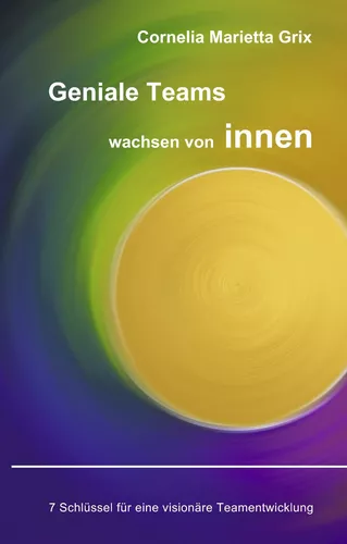 Geniale Teams wachsen von innen!