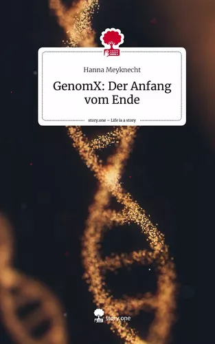 GenomX: Der Anfang vom Ende. Life is a Story - story.one