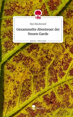 Gesammelte Abenteuer der Neuen Garde. Life is a Story - story.one