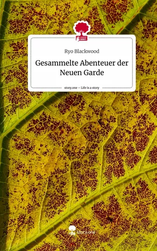 Gesammelte Abenteuer der Neuen Garde. Life is a Story - story.one