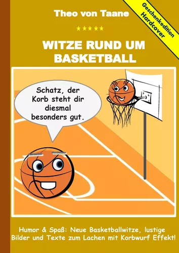 Geschenkausgabe Hardcover: Witze rund um Basketball - Humor & Spaß: Neue Basketballwitze, lustige Bilder und Texte zum Lachen mit Korbwurf Effekt!
