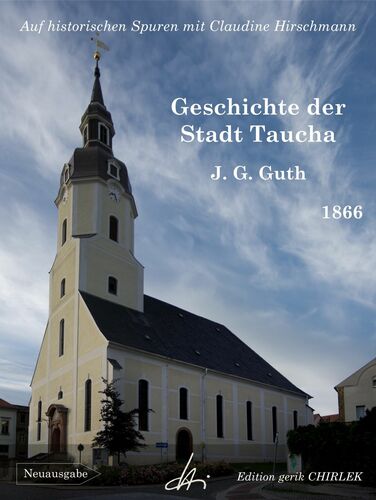 Geschichte der Stadt Taucha - Von der Zeit ihrer Gründung bis zum Jahre 1813
