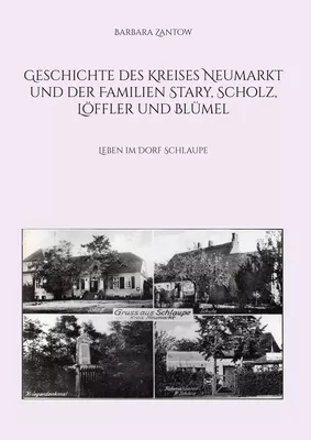 Geschichte des Kreises Neumarkt und der Familien Stary, Scholz, Löffler und Blümel