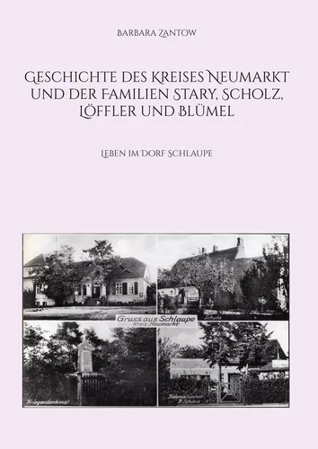 Geschichte des Kreises Neumarkt und der Familien Stary, Scholz, Löffler und Blümel