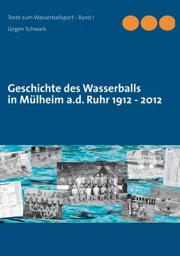 Geschichte des Wasserballs in Mülheim a.d. Ruhr 1912 - 2012