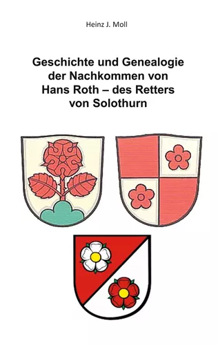 Geschichte und Genealogie der Nachkommen von Hans Roth - des Retters von Solothurn