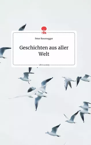 Geschichten aus aller Welt. Life is a Story - story.one
