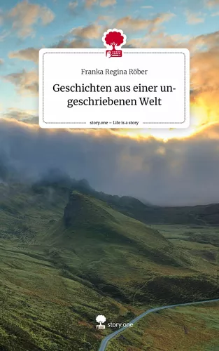 Geschichten aus einer ungeschriebenen Welt. Life is a Story - story.one