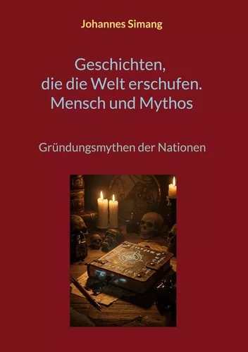 Geschichten, die die Welt erschufen. Mensch und Mythos