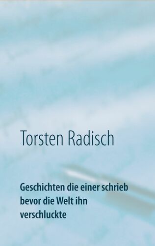 Geschichten die einer schrieb bevor die Welt ihn verschluckte