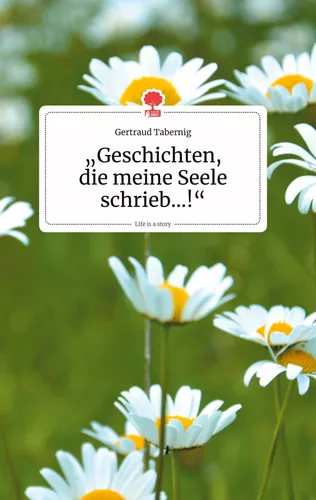 Geschichten, die meine Seele schrieb...!. Life is a Story - story.one