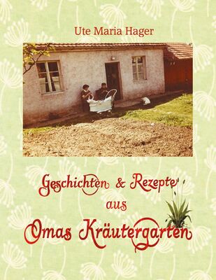 Geschichten & Rezepte aus Omas Kräutergarten