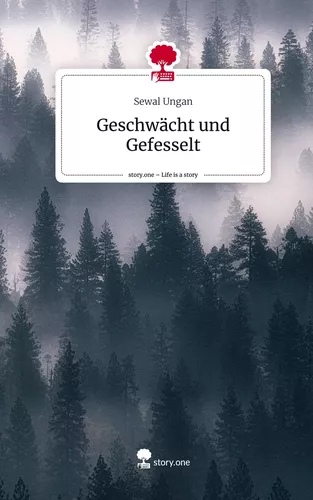 Geschwächt und Gefesselt. Life is a Story - story.one