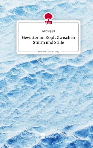 Gewitter im Kopf: Zwischen Sturm und Stille. Life is a Story - story.one