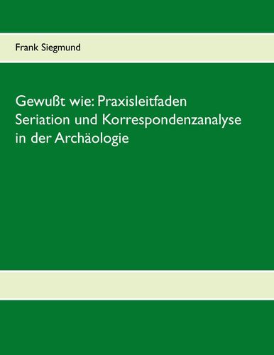Gewußt wie: Praxisleitfaden Seriation und Korrespondenzanalyse in der Archäologie