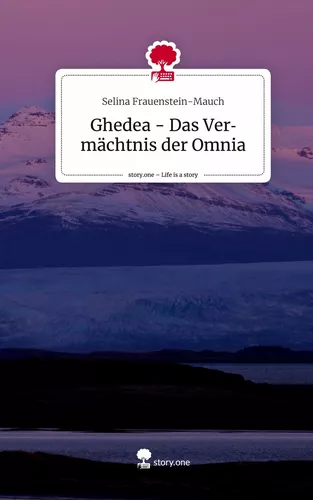 Ghedea - Das Vermächtnis der Omnia. Life is a Story - story.one