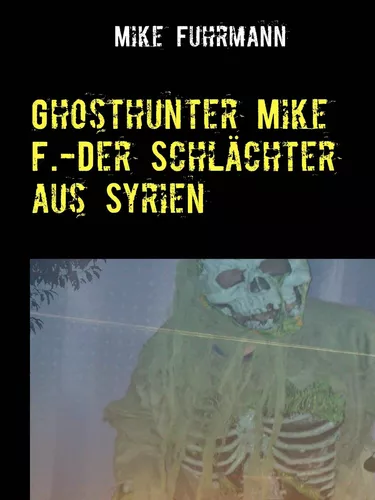 Ghosthunter Mike F.-Der Schlächter aus Syrien
