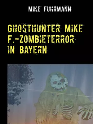 Ghosthunter Mike F.-Zombieterror in Bayern