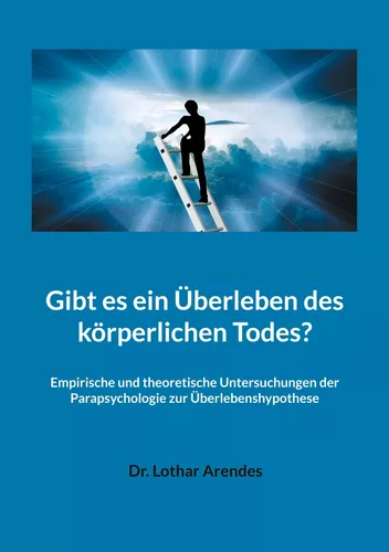 Gibt es ein Überleben des körperlichen Todes?