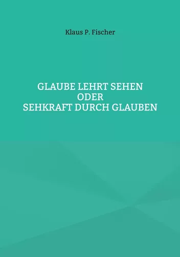 Glaube lehrt Sehen