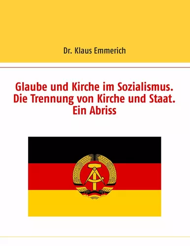 Glaube und Kirche im Sozialismus. Die Trennung von Kirche und Staat. Ein Abriss
