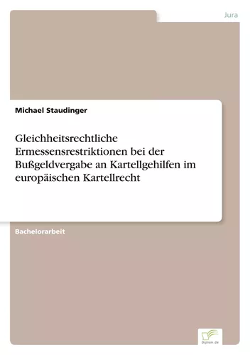 Gleichheitsrechtliche Ermessensrestriktionen bei der Bußgeldvergabe an Kartellgehilfen im europäischen Kartellrecht