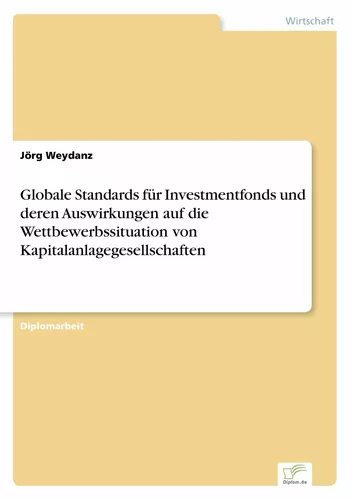 Globale Standards für Investmentfonds und deren Auswirkungen auf die Wettbewerbssituation von Kapitalanlagegesellschaften