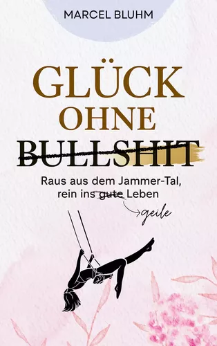 Glück ohne Bullshit