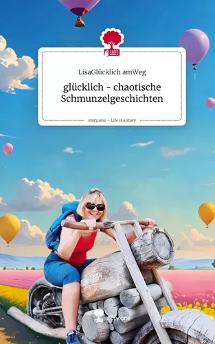 glücklich - chaotische Schmunzelgeschichten. Life is a Story - story.one