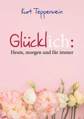 Glücklich: Heute, morgen und für immer