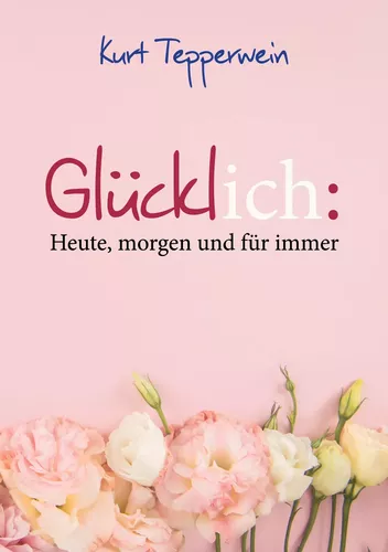 Glücklich: Heute, morgen und für immer