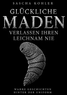 Glückliche Maden verlassen ihren Leichnam nie