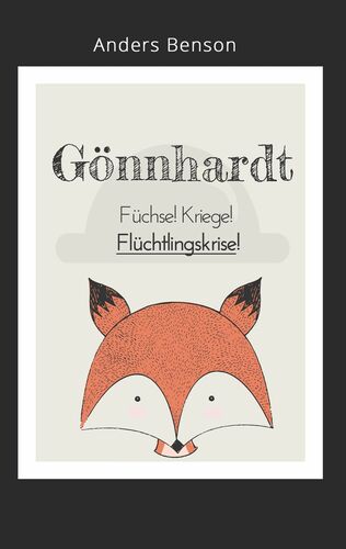 Gönnhardt: Füchse, Kriege, Flüchtlingskrise!