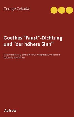 Goethes "Faust"-Dichtung und "der höhere Sinn"
