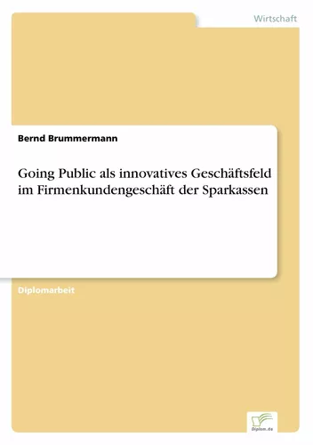 Going Public als innovatives Geschäftsfeld im Firmenkundengeschäft der Sparkassen