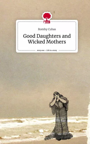 Good Daughters and Wicked Mothers. Life is a Story - story.one