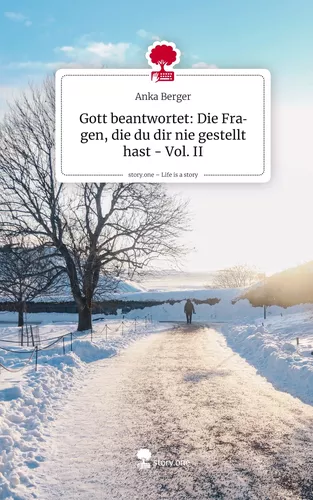 Gott beantwortet: Die Fragen, die du dir nie gestellt hast - Vol. II. Life is a Story - story.one