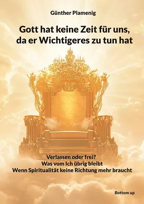 Gott hat keine Zeit für uns, da er Wichtigeres zu tun hat