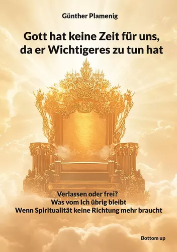Gott hat keine Zeit für uns, da er Wichtigeres zu tun hat