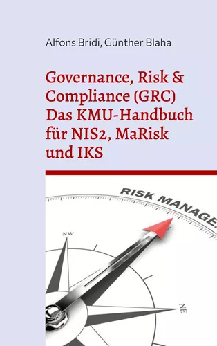 Governance, Risk & Compliance (GRC)  Das KMU-Handbuch für NIS2, MaRisk und IKS