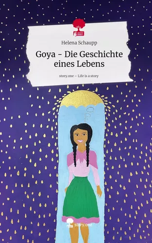 Goya - Die Geschichte eines Lebens. Life is a Story - story.one