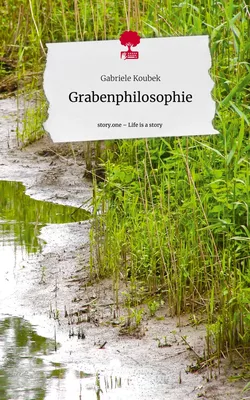 Grabenphilosophie. Life is a Story - story.one