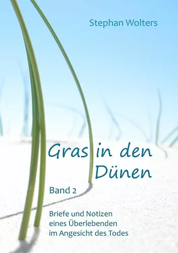 Gras in den Dünen - Band 2 - Briefe und Notizen eines Überlebenden im Angesicht des Todes