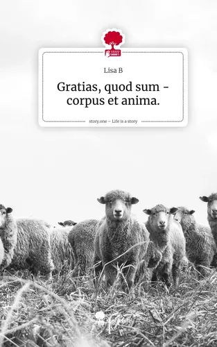 Gratias, quod sum - corpus et anima.. Life is a Story - story.one