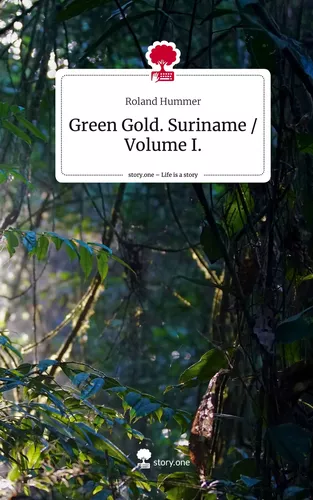 Green Gold. Suriname / Volume I.. Life is a Story - story.one