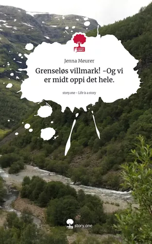Grenseløs villmark!                              -Og vi er midt oppi det hele.. Life is a Story - story.one