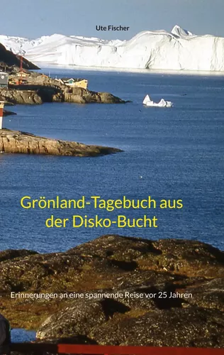 Grönland-Tagebuch aus der Disko-Bucht